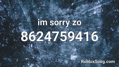 Im Sorry Zo Roblox Id Roblox Music Codes