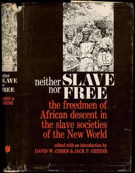 Neither Slave Nor Free The Freedman Of African Descent In The Slave