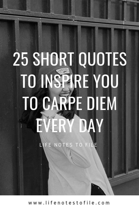 25 Short Quotes To Inspire You To Carpe Diem Every Day Life Notes To