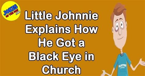 Funny Joke Little Johnnie Explains How He Got A Black Eye In Church
