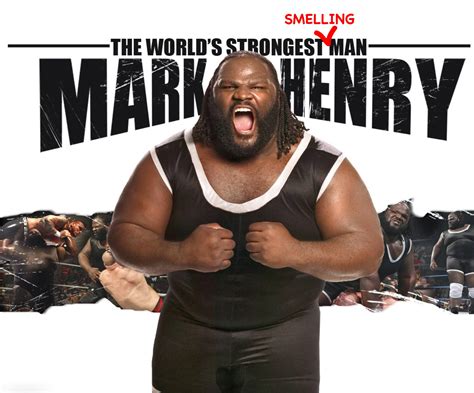 Mark Henry is also World's Strongest Smelling Man