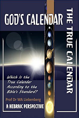 Gods Calendar Which Is The True Calendar According To The Bibles