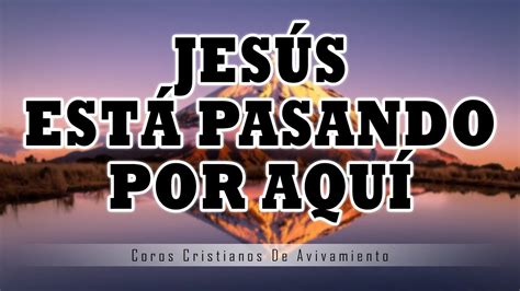 Jesús Está Pasando Por Aquí 1 Hora Coros Pentecostes Youtube