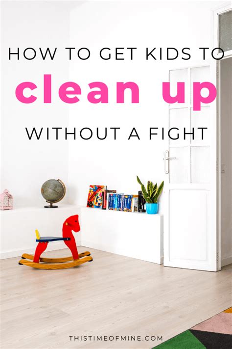How To Get Kids To Clean Up Without A Fight This Time Of Mine