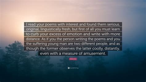 Amos Oz Quote I Read Your Poems With Interest And Found Them Serious
