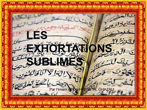Indeed, this is the work he wrote after coming out of his period of meditation and seclusion. Calaméo - Les Exhortations Sublimes par l'Imam Al Ghazali