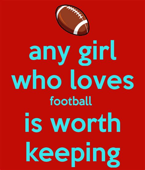 Any Girl Who Loves Football Is Worth Keeping With Images Football