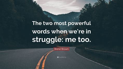 Brené Brown Quote “the Two Most Powerful Words When Were In Struggle