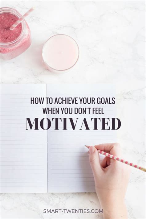How To Achieve Your Goals Even When You Dont Feel Motivated
