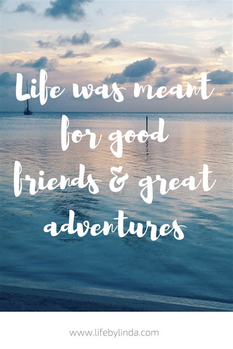 Life Was Meant For Good Friends And Great Adventures Travel Blogger