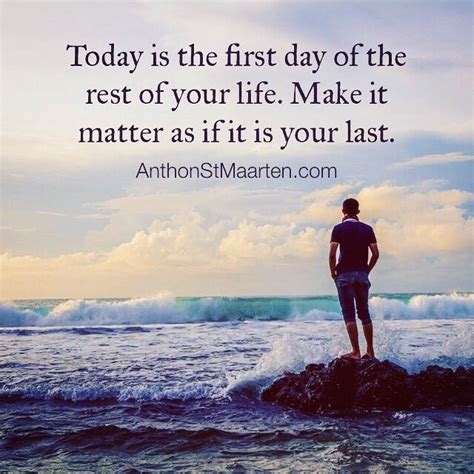 Today Is The First Day Of The Rest Of Your Life Make It Matteras If