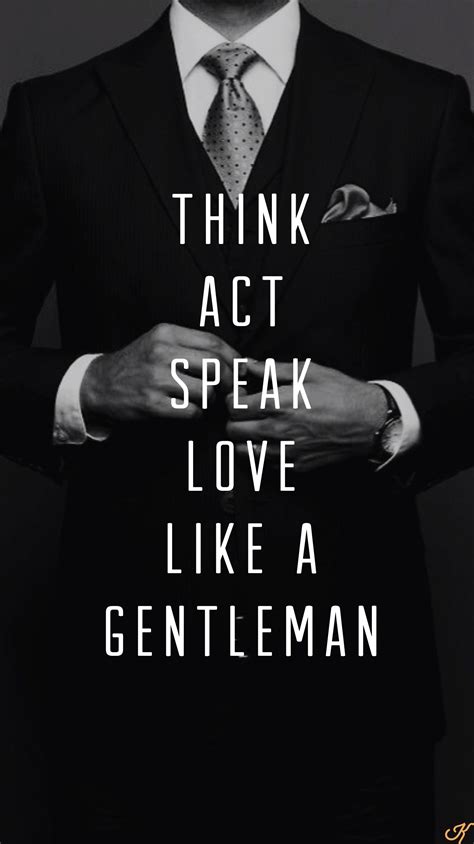 Think Act Speak Love Like A Gentleman Emmasusanno Trueloveisforever