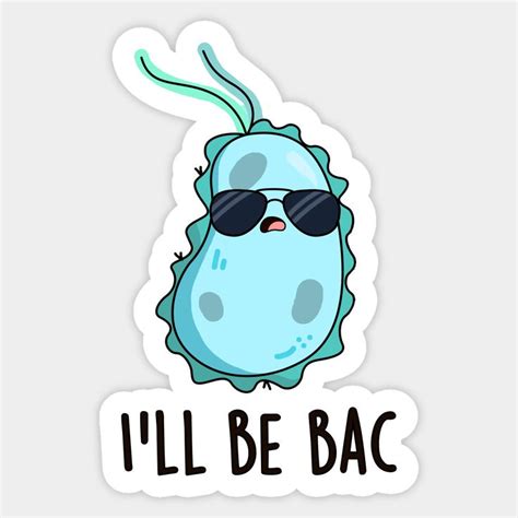 Ill Be Bac Cute Biology Bacteria Pun By Punnybone Science Stickers