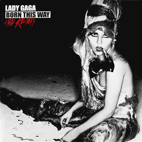 The Remix Or Born This Way The Remix Gaga Thoughts Gaga Daily