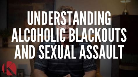 Understanding Alcoholic Blackouts And Sexual Assault Kruse Law