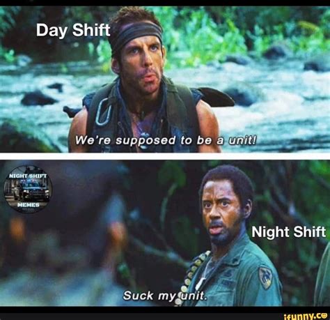 Day Shift Supposed To 3 Night Shift Suck IFunny