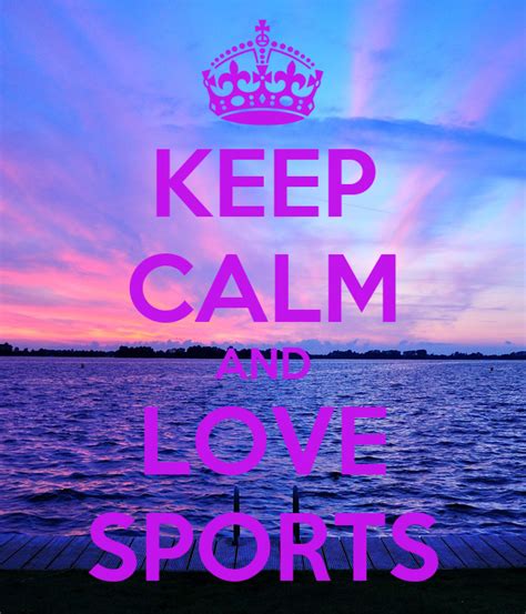 Keep Calm And Love Sports Keep Calm And Carry On Image Generator