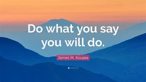 James M Kouzes Quote Do What You Say You Will Do 9 Wallpapers