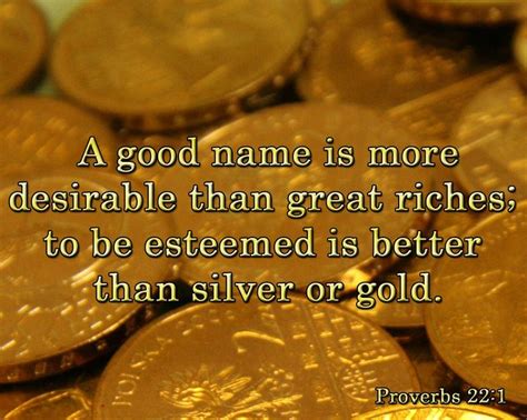 Proverbs 221 A Good Name Is More Desirable Than Great Riches To Be