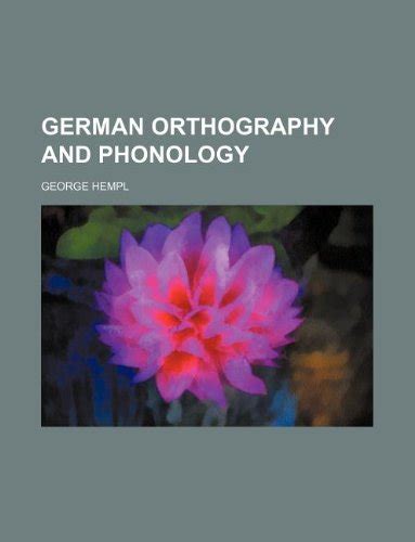 German Orthography And Phonology By George Hempl Goodreads