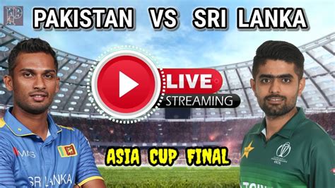 🔴 Ptv Sports Live Pakistan Vs Sri Lanka Live Match Final Sl Vs Pak