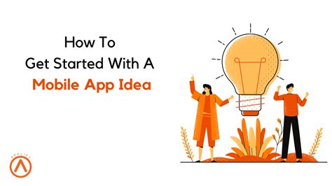 How To Get Started With A Mobile App Idea From Sctratch