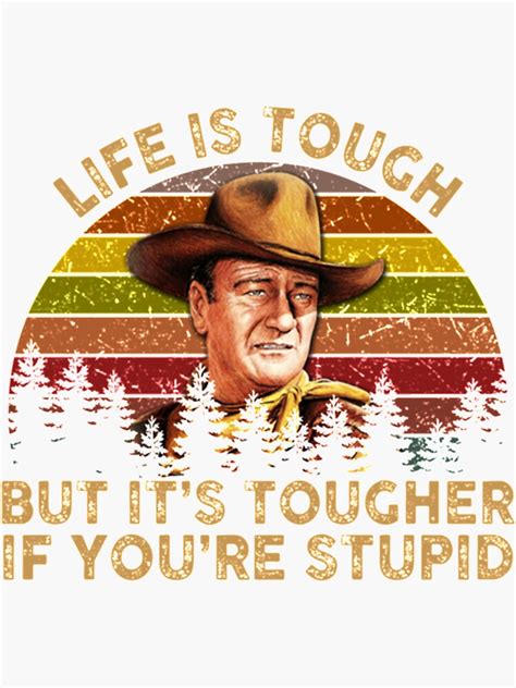John Wayne Life Is Tough But Its Tougher If Youre Stupid Vintage Retro