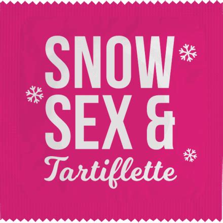 Condom Snow Sex Et Tartiflette