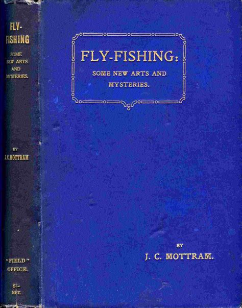 Fly Fishing Some New Arts And Mysteries By Mottram J James Cecil