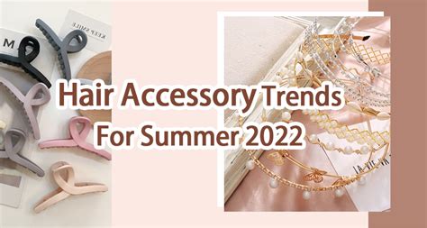 Hair Accessory Trends For Summer 2022 Finest Prestige