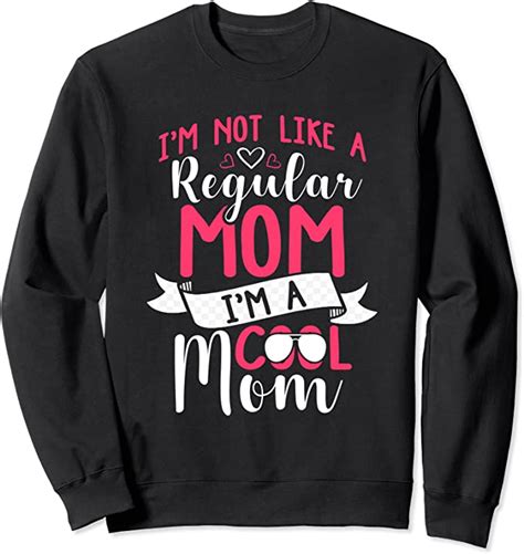 Cool Mom Im Not Like A Regular Mom Funny T Idea Women Sweatshirt