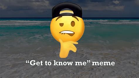 Get To Know Me Meme Read Des Youtube