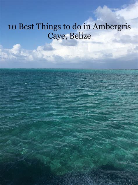 10 Best Things To Do In Ambergris Caye Belize Ambergris Caye Things