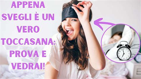 Questa cosa la devi fare la mattina quando ti svegli