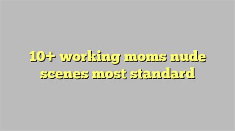 Working Moms Nude Scenes Most Standard C Ng L Ph P Lu T