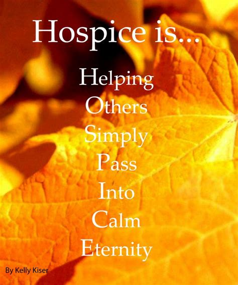 Hospice Is So Beautifully Stated And So Very Very True Hospice Care