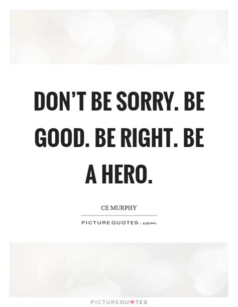 Dont Be Sorry Quotes And Sayings Dont Be Sorry Picture Quotes
