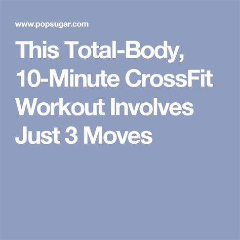 This Total Body 10 Minute Crossfit Workout Involves Just 3 Moves Amrap