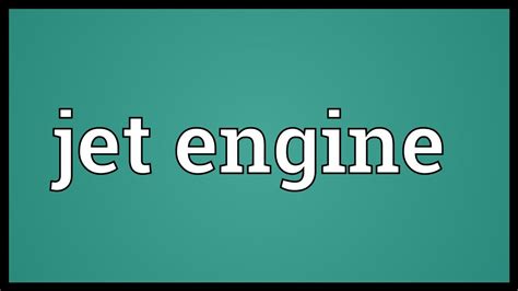 We use this word in negative and interrogative sentences and we place it at the end. Jet engine Meaning - YouTube