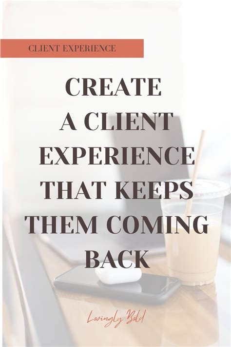 Create A Client Experience That Keeps Them Coming Coming How To