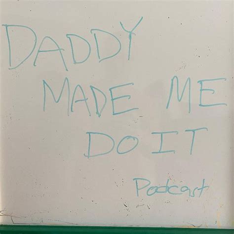 daddy made me do it podcast podcast on spotify