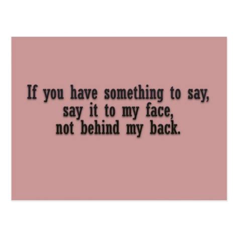 If You Have Something To Say Say It To My Face Not Postcard Zazzle