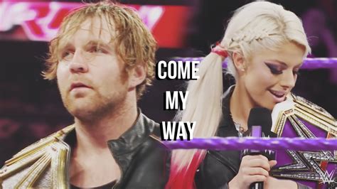 Dean Ambrose Alexa Bliss Come My Way Youtube