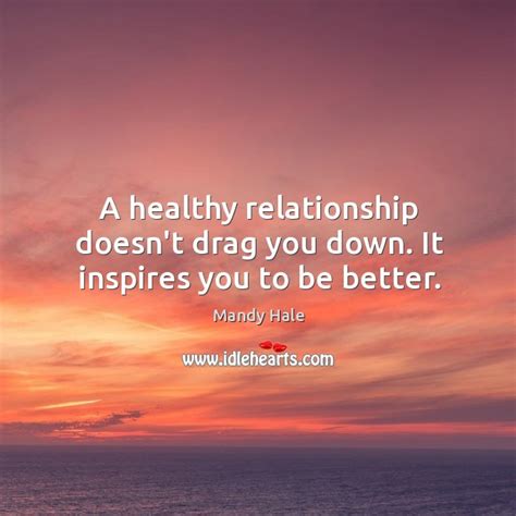 A Healthy Relationship Inspires You To Be Better Idlehearts