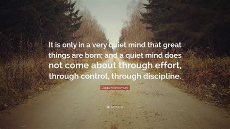 Jiddu Krishnamurti Quote It Is Only In A Very Quiet Mind