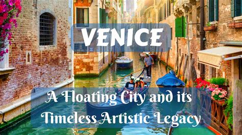 Venice A Floating City And Its Timeless Artistic Legacy Journey