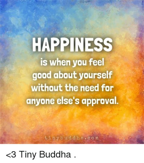 Happiness Is When You Feel Good About Yourself Without The Need For