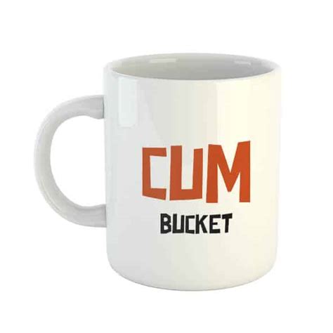 Cum Bucket Mug You Said It