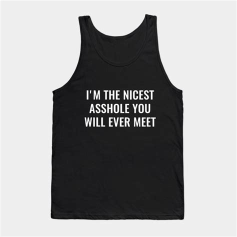 i m the nicest asshole you will ever meet funny guy badass sarcastic guy tank top teepublic