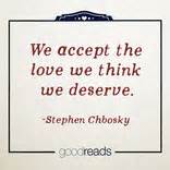 We accept unrequited love because we perceive ourselves, consciously or unconsciously, to be and the love you think you deserve is nothing but a reflection of the image you have of yourself. Quote by Stephen Chbosky: "We accept the love we think we deserve."